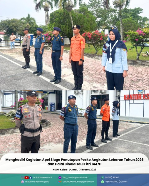 Menghadiri Kegiatan Apel Siaga Penutupan Posko Angkutan Laut Lebaran Tahun 2026 dan Halal Bihalal Idul Fitri 1447H di Kantor KSOP Kelas I Dumai